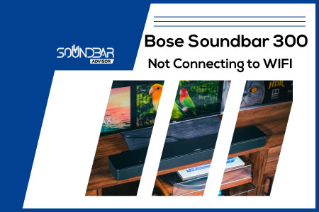 Bose Soundbar 300 Not Connecting to WIFI