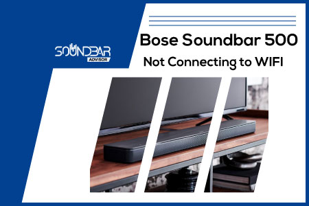 Bose Soundbar 500 Not Connecting to WIFI