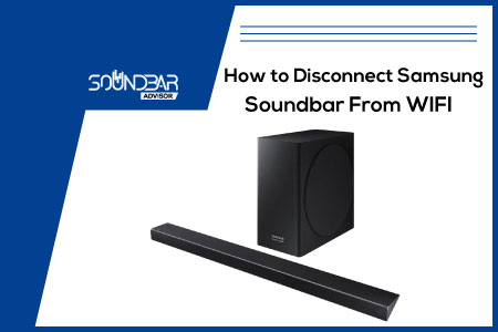 How to Disconnect Samsung Soundbar From WIFI
