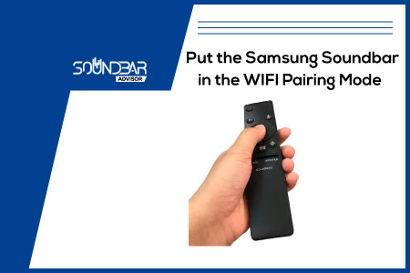 Put the Samsung Soundbar in the WIFI Pairing Mode