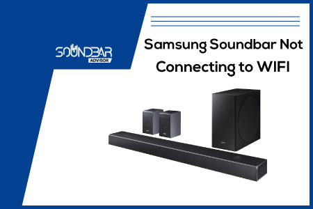 Samsung Soundbar Not Connecting to WIFI