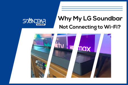 Why My LG Soundbar Not Connecting to Wifi