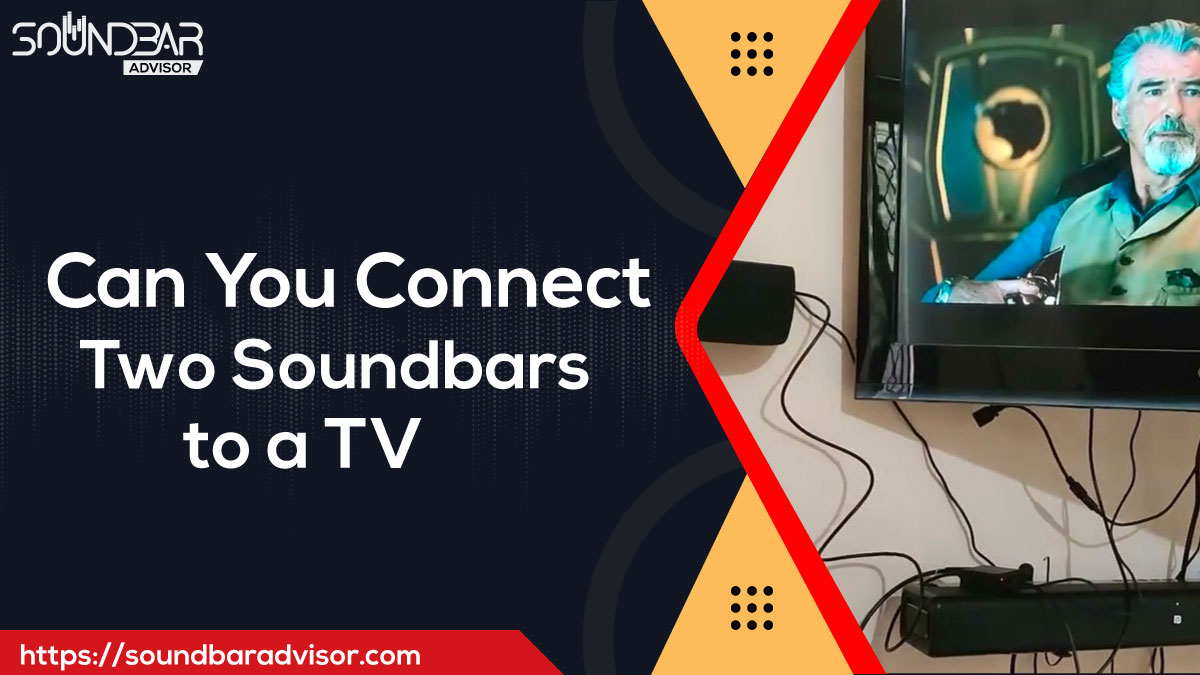 Can You Connect Two Soundbars to a TV