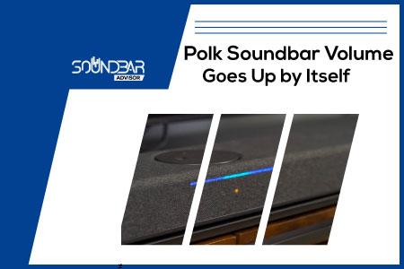 Polk Soundbar Volume Goes Up by Itself