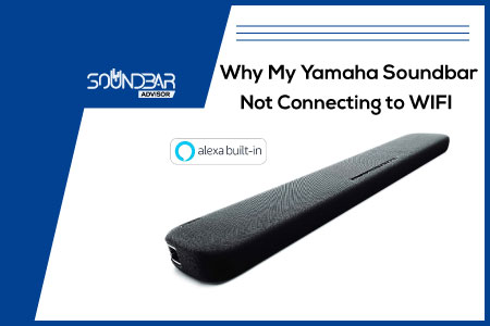 Why My Yamaha Soundbar Not Connecting to WIFI