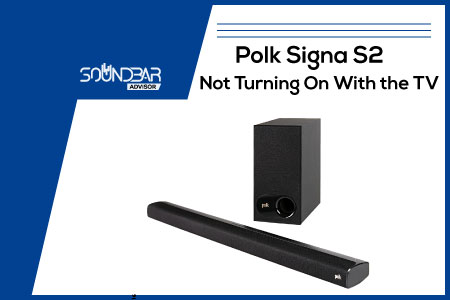 Polk Signa S2 Not Turning On With the TV