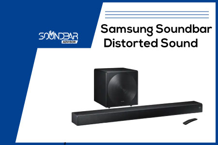 Samsung Soundbar Distorted Sound