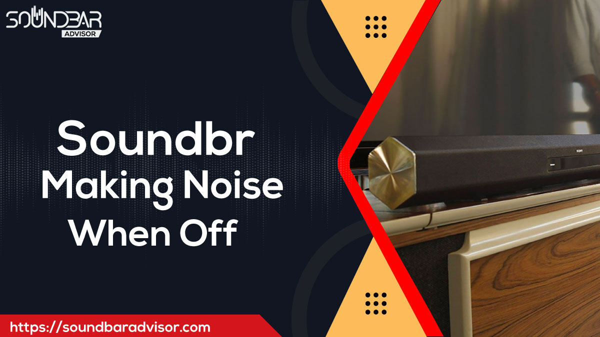Soundbar Making Noise When Off