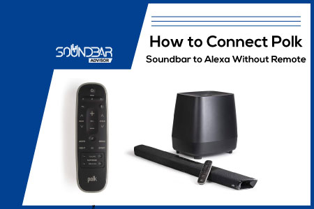 How to Connect Polk Soundbar to Alexa Without Remote
