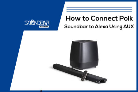 How to Connect the Polk Soundbar to Alexa Using AUX