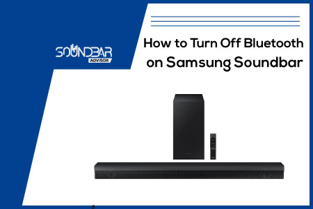 How to Turn Off Bluetooth Samsung on the Soundbar